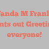 Wanda M Franks points out Greetings everyone!