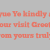 Xinyue  Ye kindly asks for your visit Greetings from yours truly!