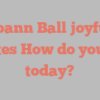 A Joann Ball joyfully states How do you do today?
