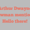 Arthur Dwayne Bowman mentions Hello there!