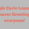 Joseph Carlo Lumanog shares Greetings everyone!