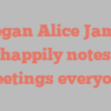Megan Alice James happily notes Greetings everyone!