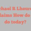 Michael R Lheureux exclaims How do you do today?