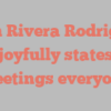 Ruth Rivera Rodriguez joyfully states Greetings everyone!