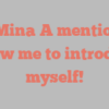 S  Mina A mentions Allow me to introduce myself!