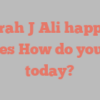 Sarah J Ali happily notes How do you do today?